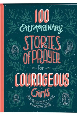 9781643521015 100 Extraordinary Stories Of Prayer For Courageous Girls
