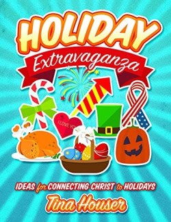 9781684342457 Holiday Extravaganza : Ideas For Connecting Christ To Holidays