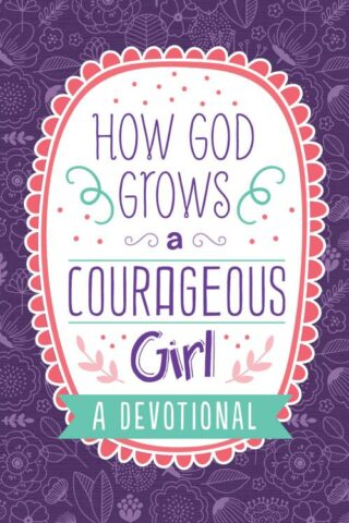 9781643521572 How God Grows A Courageous Girl