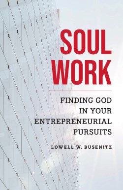 9781496476234 Soul Work : Finding God In Your Entrepreneurial Pursuits