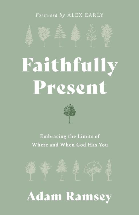 9781784988920 Faithfully Present : Embracing The Limits Of Where And When God Has You
