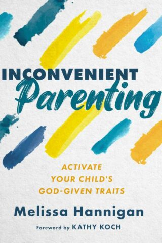 9780802431240 Inconvenient Parenting : Activate Your Child's God-Given Traits