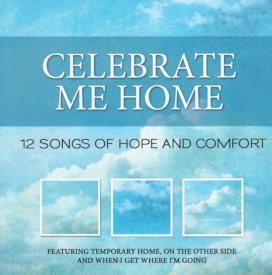 614187195628 Celebrate Me Home : 12 Songs Of Hope And Comfort