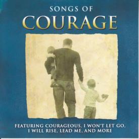 614187195727 Songs Of Courage : Featuring Courageous I Wont Let Go I Will Rise Lead Me A