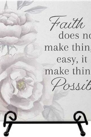 096069247593 Faith Does Not Make Things Easy It Makes Things Possible Easel Plaque