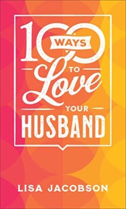 9780800742577 100 Ways To Love Your Husband
