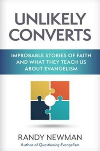 9780825448881 Unlikely Converts : Improbable Stories Of Faith And What They Teach Us Abou