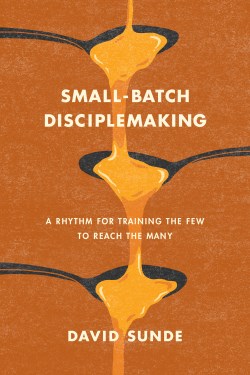 9781641588133 Smallbatch Disciplemaking : A Rhythm For Training The Few To Reach The Many