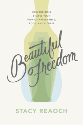 9781784989736 Beautiful Freedom : How The Bible Shapes Your View Of Appearance