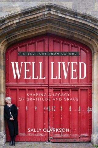 9780736985475 Well Lived : Shaping A Legacy Of Gratitude And Grace - Reflections From Oxf