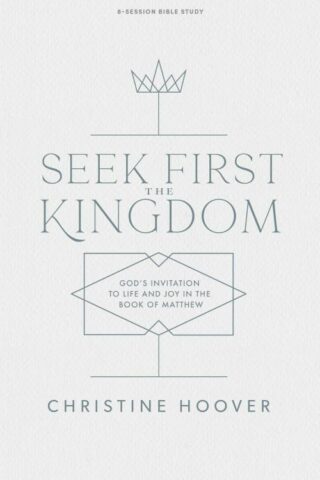 9781087707785 Seek First The Kingdom Bible Study Book (Student/Study Guide)