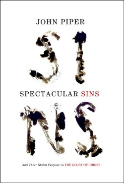 9781433536250 Spectacular Sins : And Their Global Purpose In The Glory Of Christ