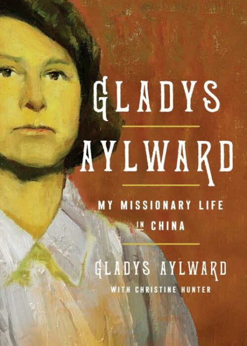 9780802435248 Gladys Aylward : My Missionary Life In China