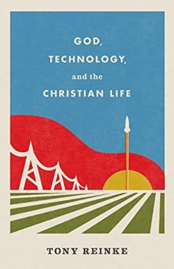 9781433578274 God Technology And The Christian Life