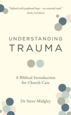 9781802541373 Understanding Trauma : A Biblical Introduction For Church Care