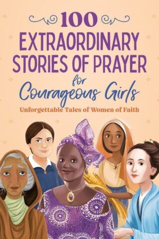 9798891510593 100 Extraordinary Stories Of Prayer For Courageous Girls