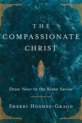 9781400253340 Compassionate Christ : Draw Near To The Risen Savior