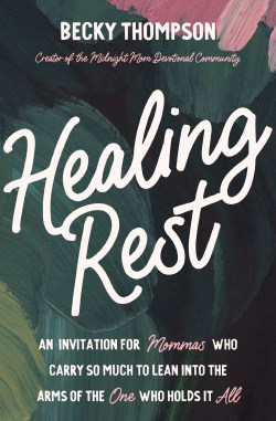 9780785244448 Healing Rest : An Invitation For Mommas Who Carry So Much To Lean Into The